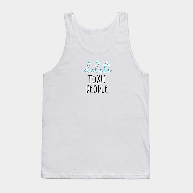 delete toxic people Tank Top by autieangie